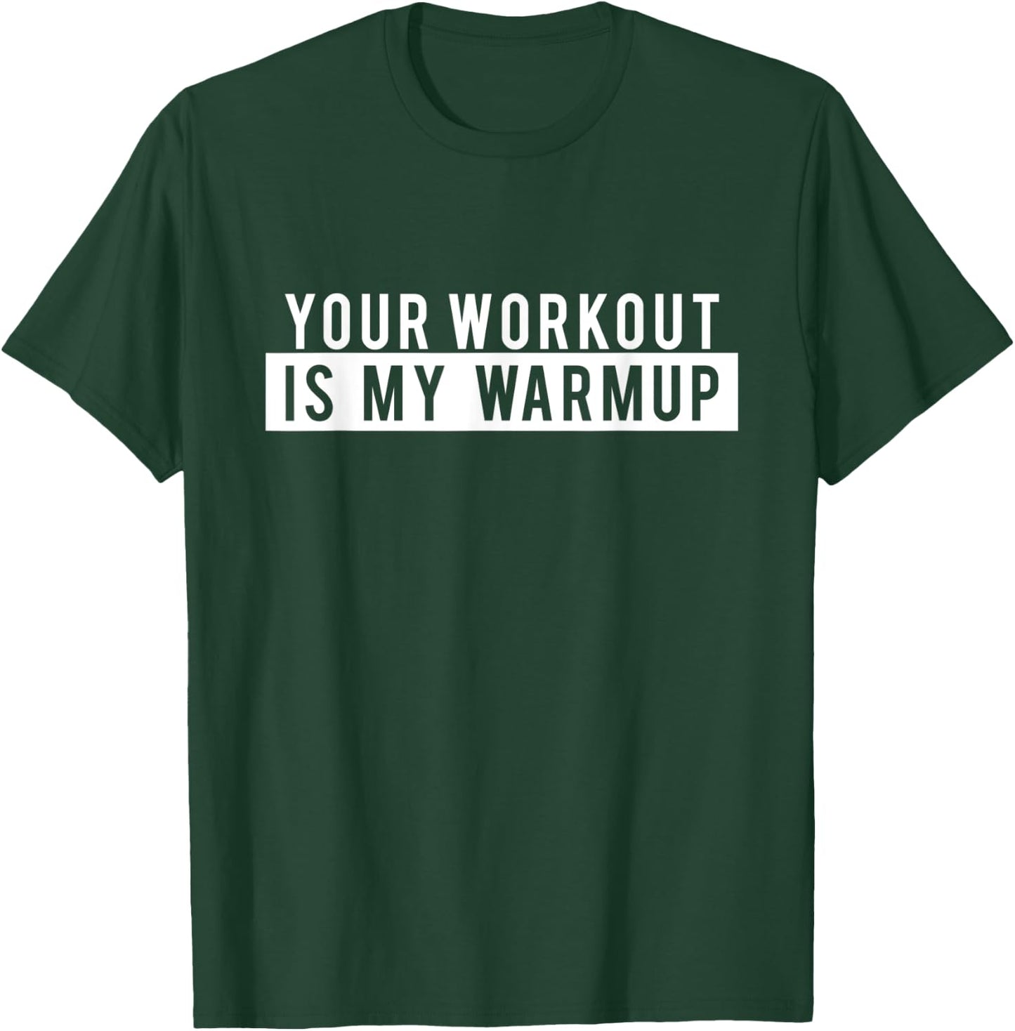 Funny Gym Workout - Your Workout is my Warmup T-Shirt - T-Shirt | Forest
