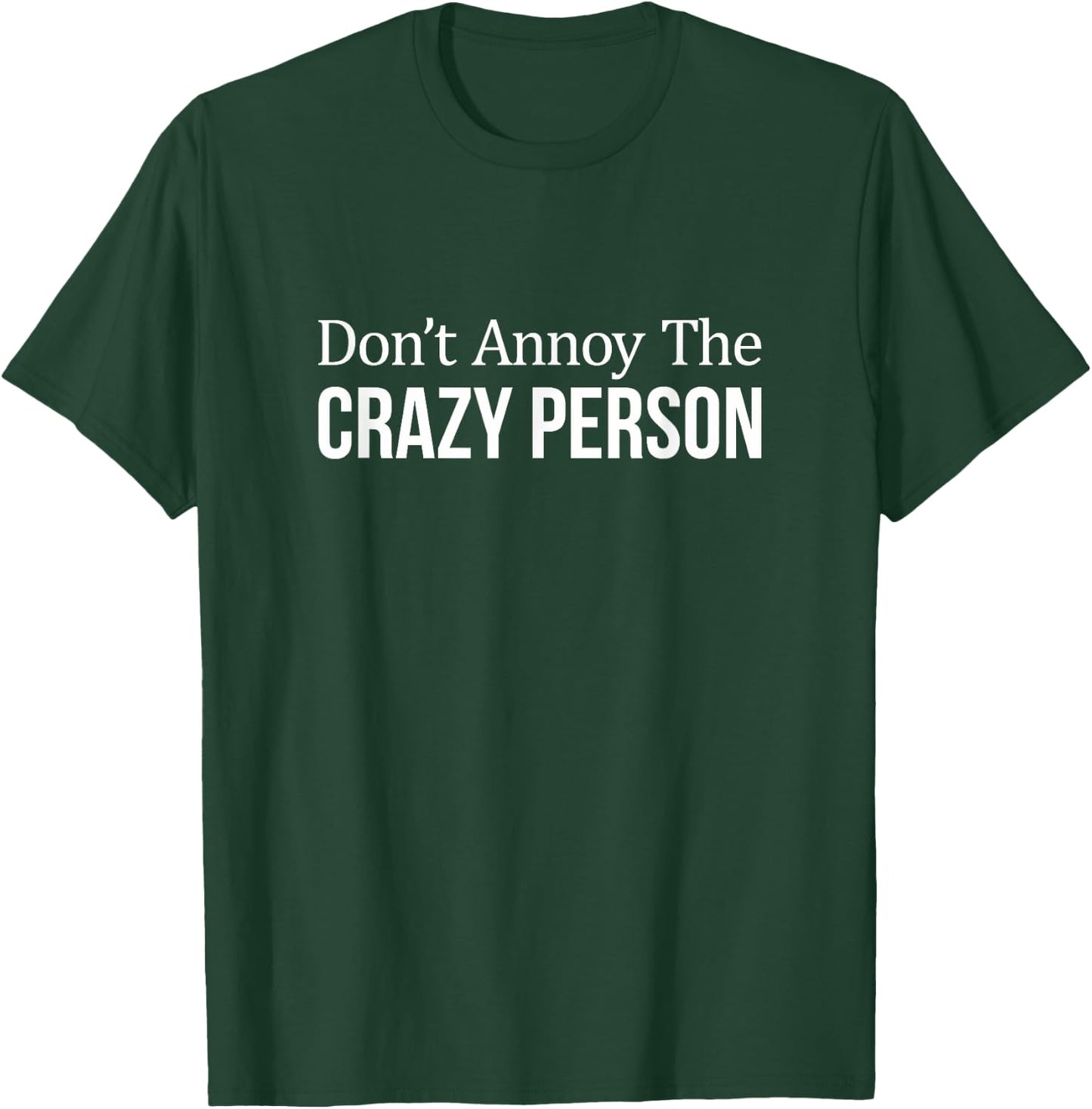 Don't Annoy The Crazy Person T-Shirt - T-Shirt | Forest