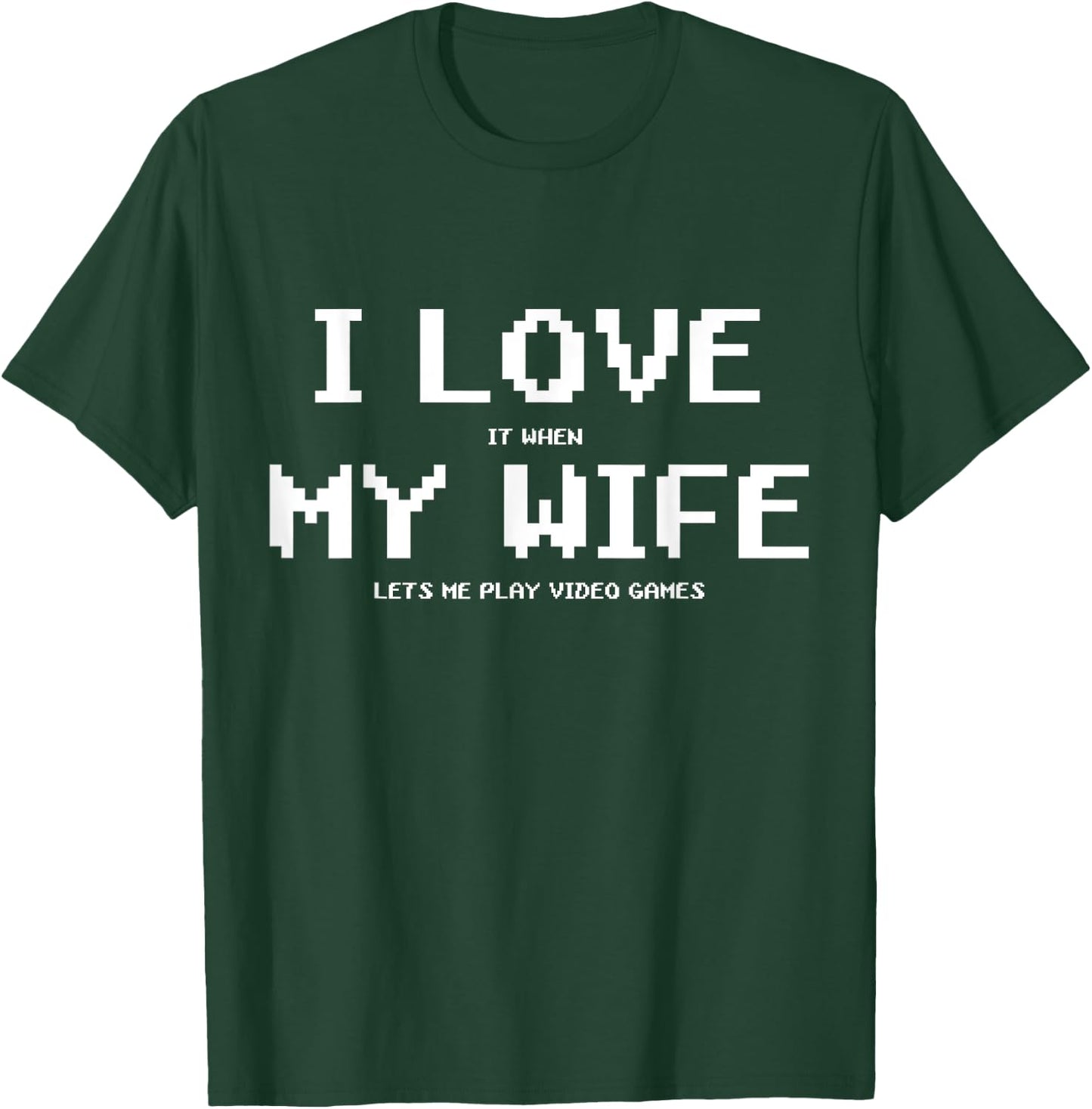 I Love It When My Wife Lets Me Play Video Games Shirt - Game T-Shirt - T-Shirt | Forest