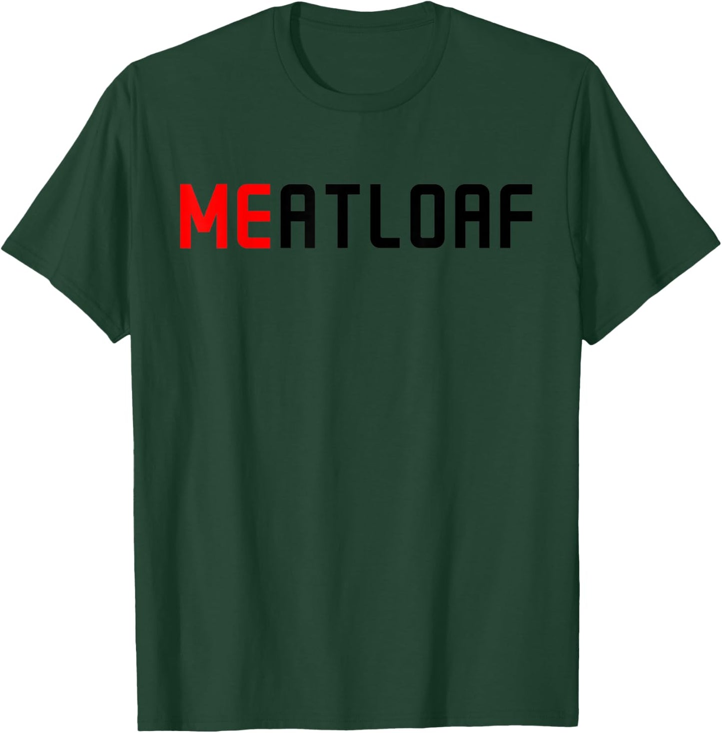 Me Meatloaf Perfect Funny Food present T-Shirt - T-Shirt | Forest