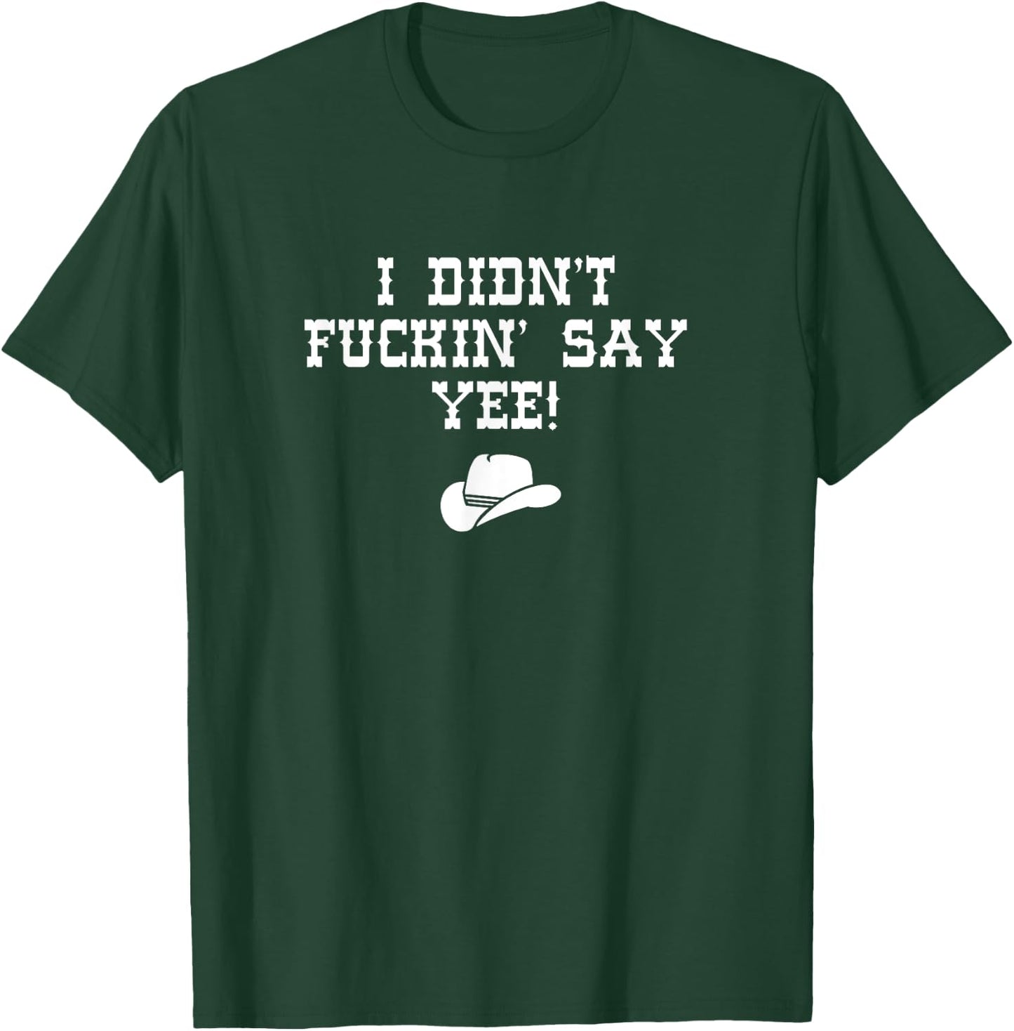 Cowboy Cowgirl I didn't fuckin' say yee country T-Shirt - T-Shirt | Forest