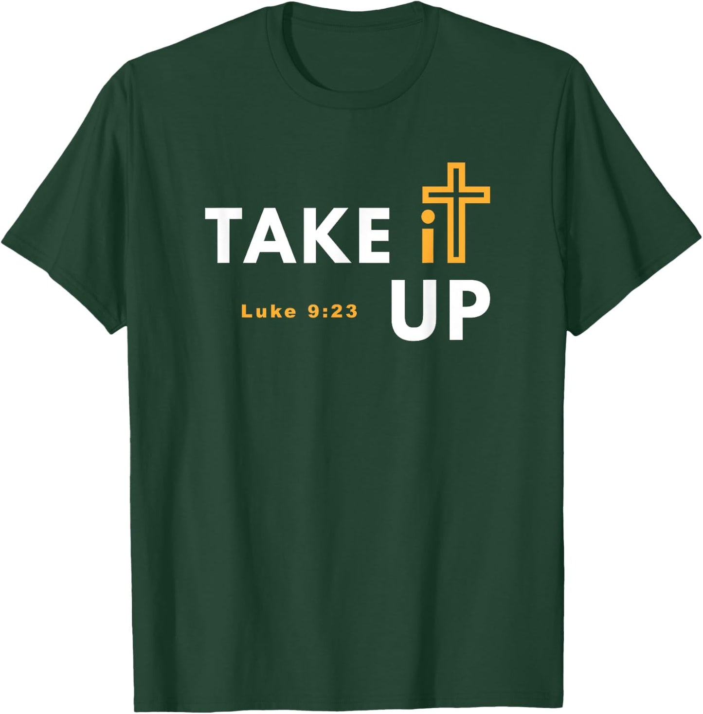 Take it Up Cross Bible Verse Christian Luke 9:23 T-Shirt - T-Shirt | Forest