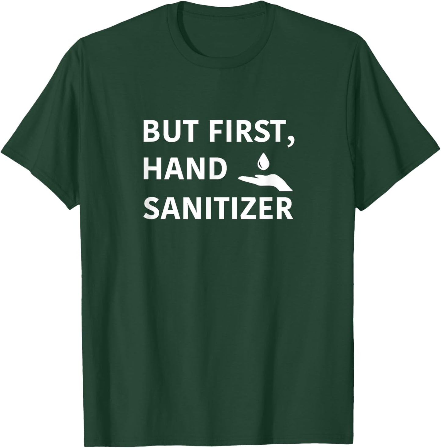 But First, Hand Sanitizer Shirt- Funny Germaphobe Gift T-Shirt - T-Shirt | Forest