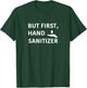 But First, Hand Sanitizer Shirt- Funny Germaphobe Gift T-Shirt - T-Shirt | Forest