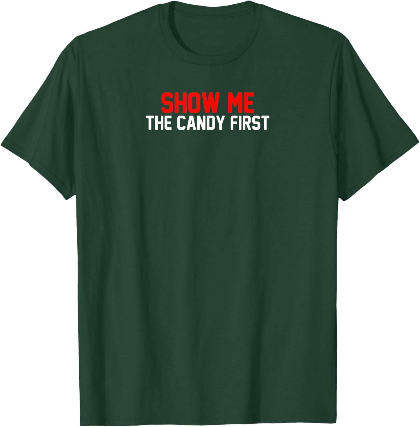 Show Me The Candy First T-Shirt - T-Shirt | Forest