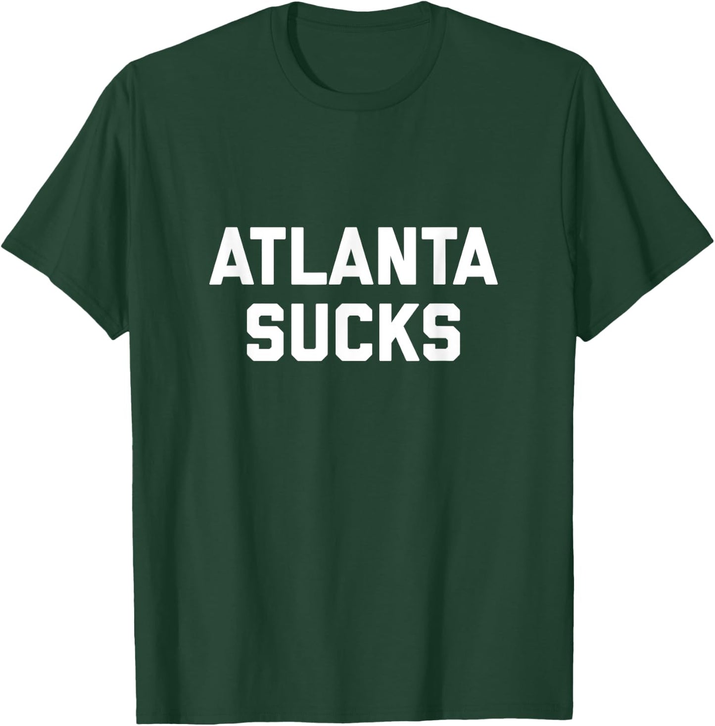 Atlanta Sucks T-Shirt - T-Shirt | Forest
