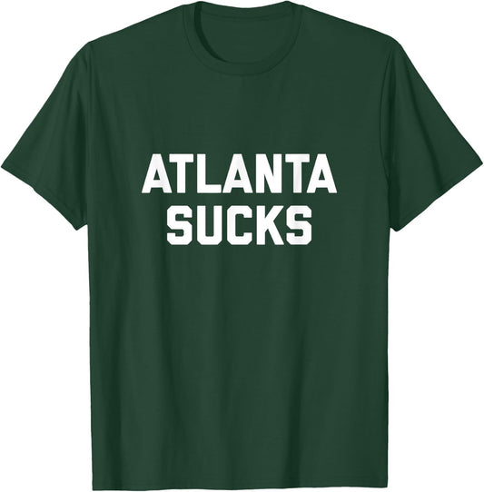 Atlanta Sucks T-Shirt - T-Shirt | Forest