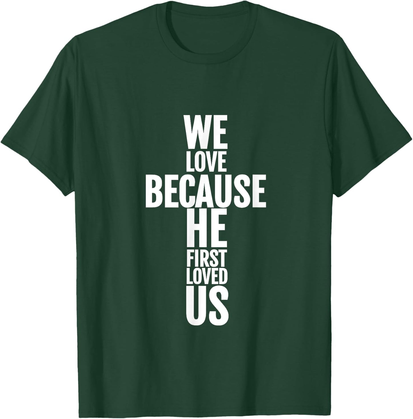 We Love Because He First Loved Us Christian Cross T-Shirt - T-Shirt | Forest