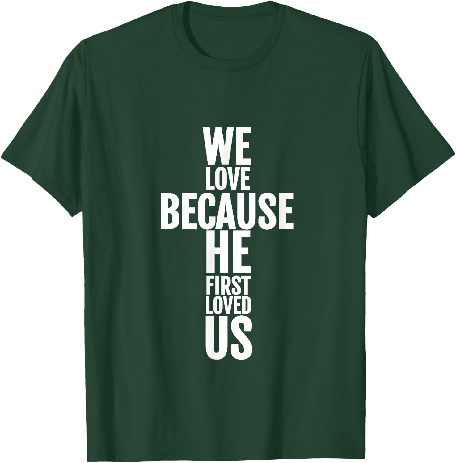 We Love Because He First Loved Us Christian Cross T-Shirt - T-Shirt | Forest