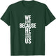 We Love Because He First Loved Us Christian Cross T-Shirt - T-Shirt | Forest