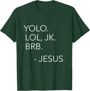 Yolo Lol JK BRB You Only Live Once Jesus Funny Christian T-Shirt - T-Shirt | Forest