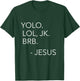 Yolo Lol JK BRB You Only Live Once Jesus Funny Christian T-Shirt - T-Shirt | Forest