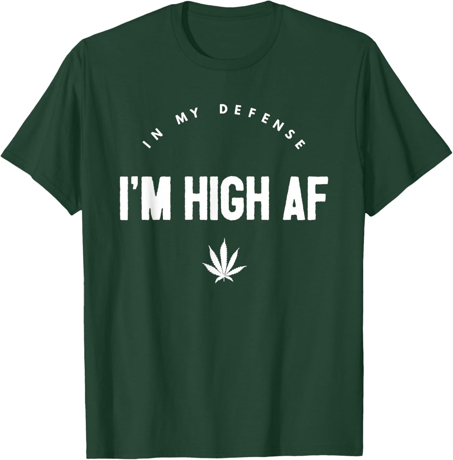 In My Defense I'm High AF High As Fuck Funny Weed T-Shirt - T-Shirt | Forest