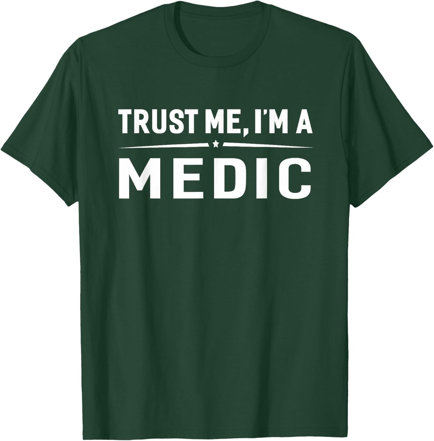 Trust Me I'm A Medic Funny EMS Paramedic Gift T-Shirt - T-Shirt | Forest