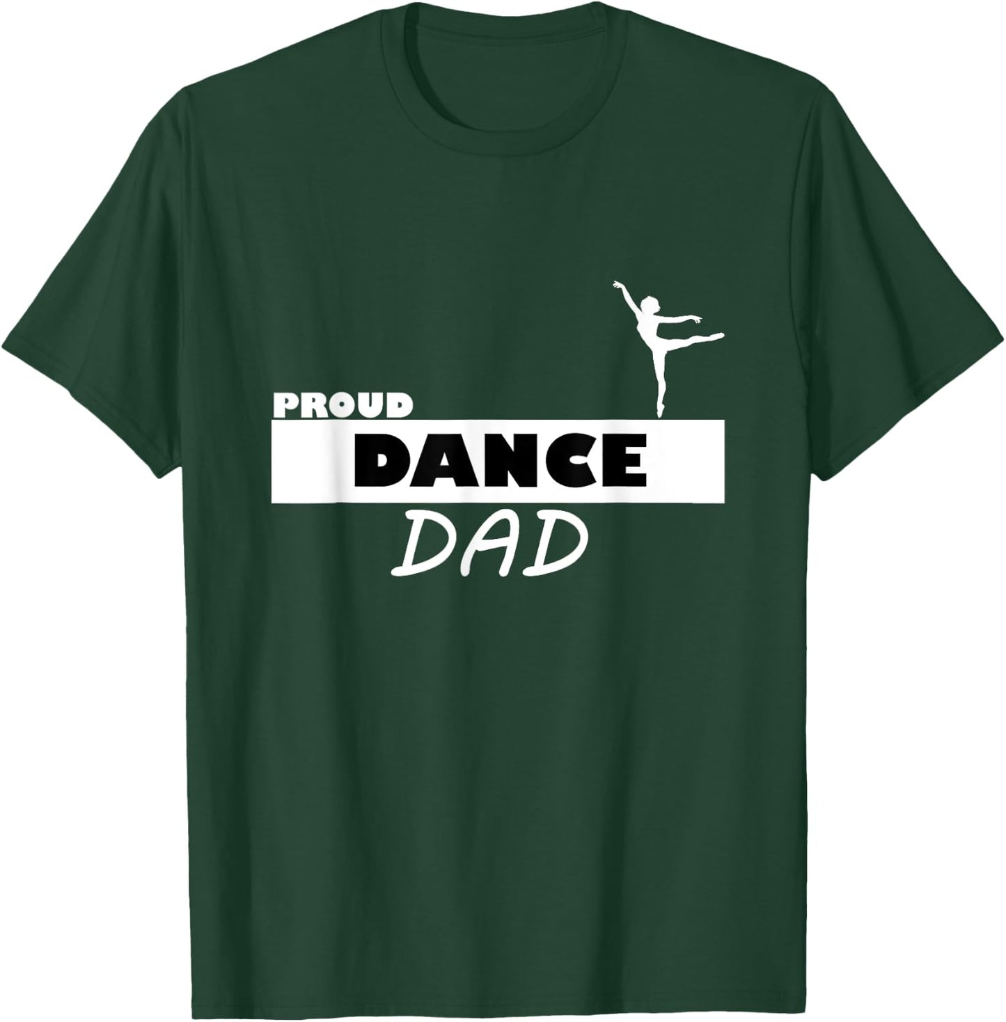 Proud Dance Dad Supportive T-Shirt - T-Shirt | Forest