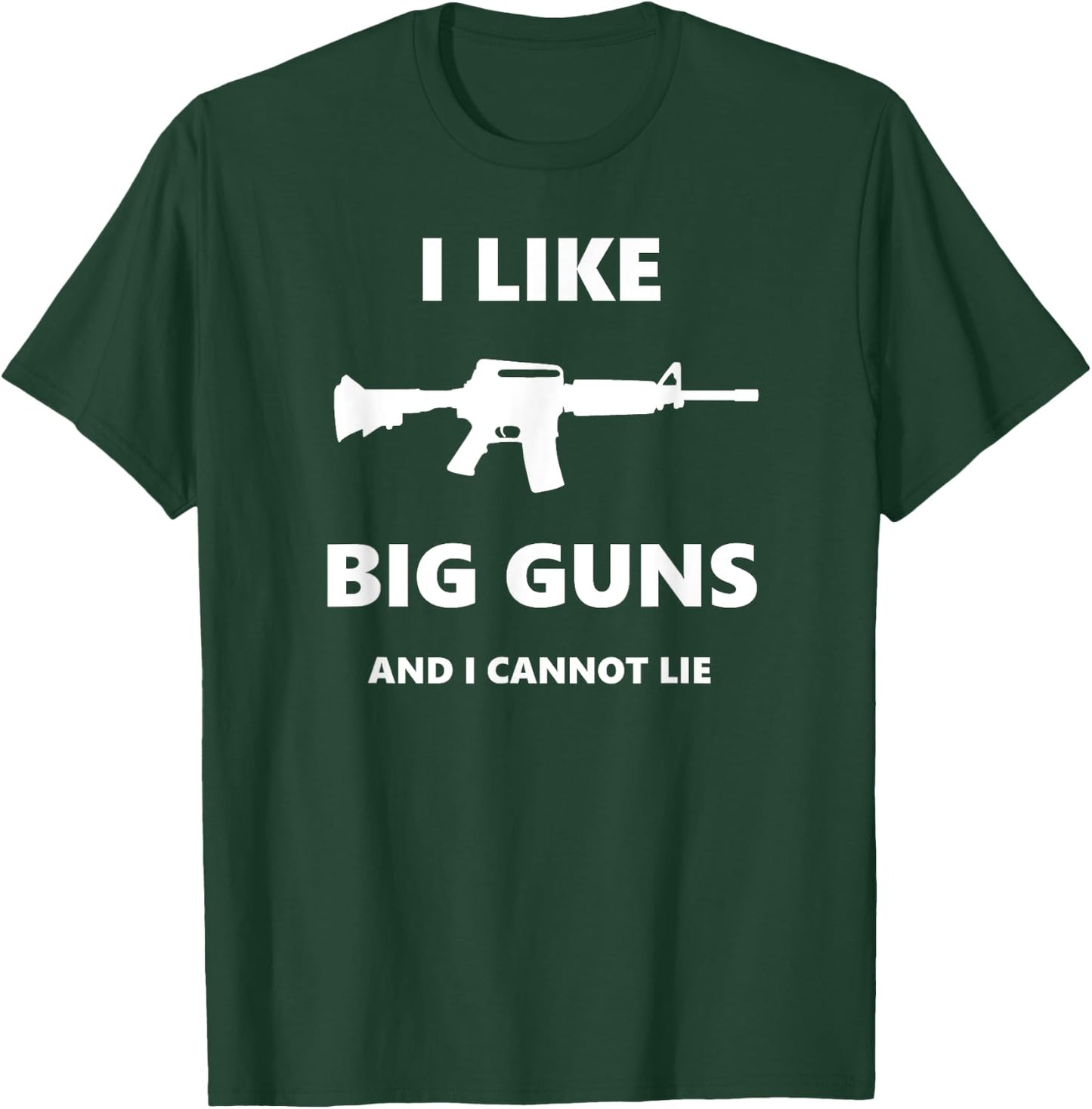 I Like Big Guns and I Cannot Lie Pro-Gun Funny T-Shirt - T-Shirt | Forest