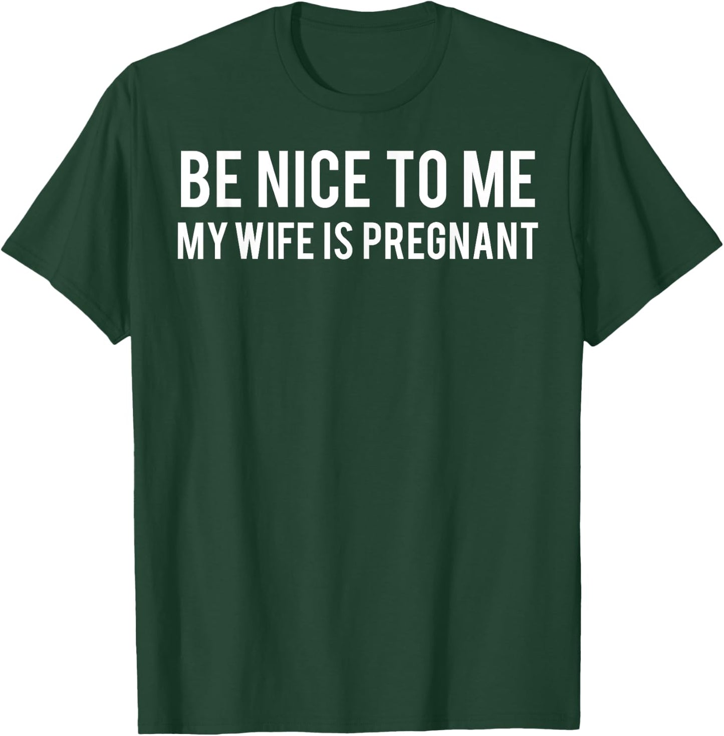 Be nice to me my wife is pregnant T Shirt Funny father T-Shirt - T-Shirt | Forest