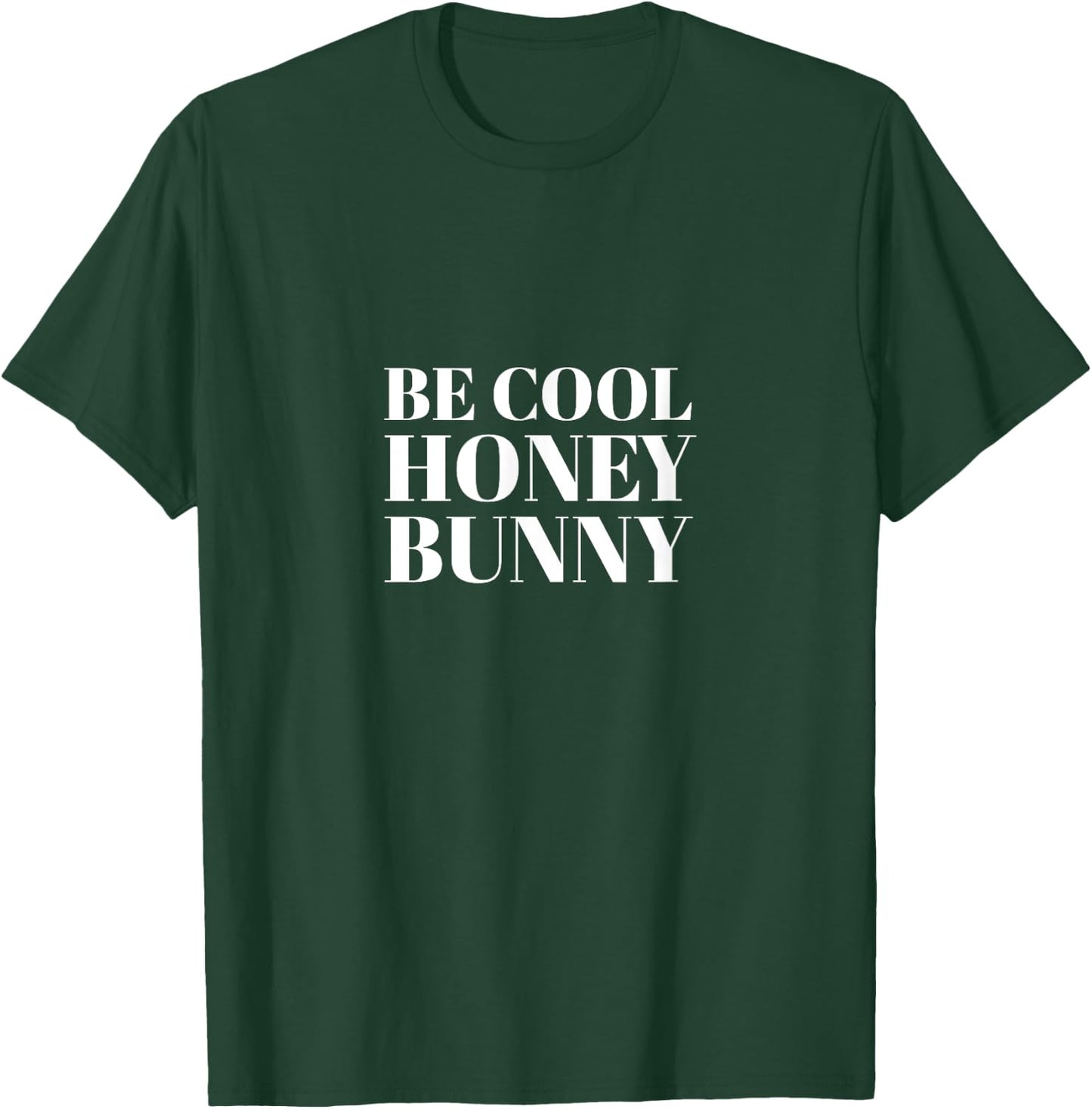 Be Cool Honey Bunny Quote Shirt I Men Women Kids Gift T-Shirt - T-Shirt | Forest