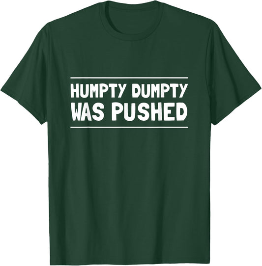 Humpty Dumpty Was Pushed | Nursery Rhyme Funny Shirt T-Shirt - T-Shirt | Forest