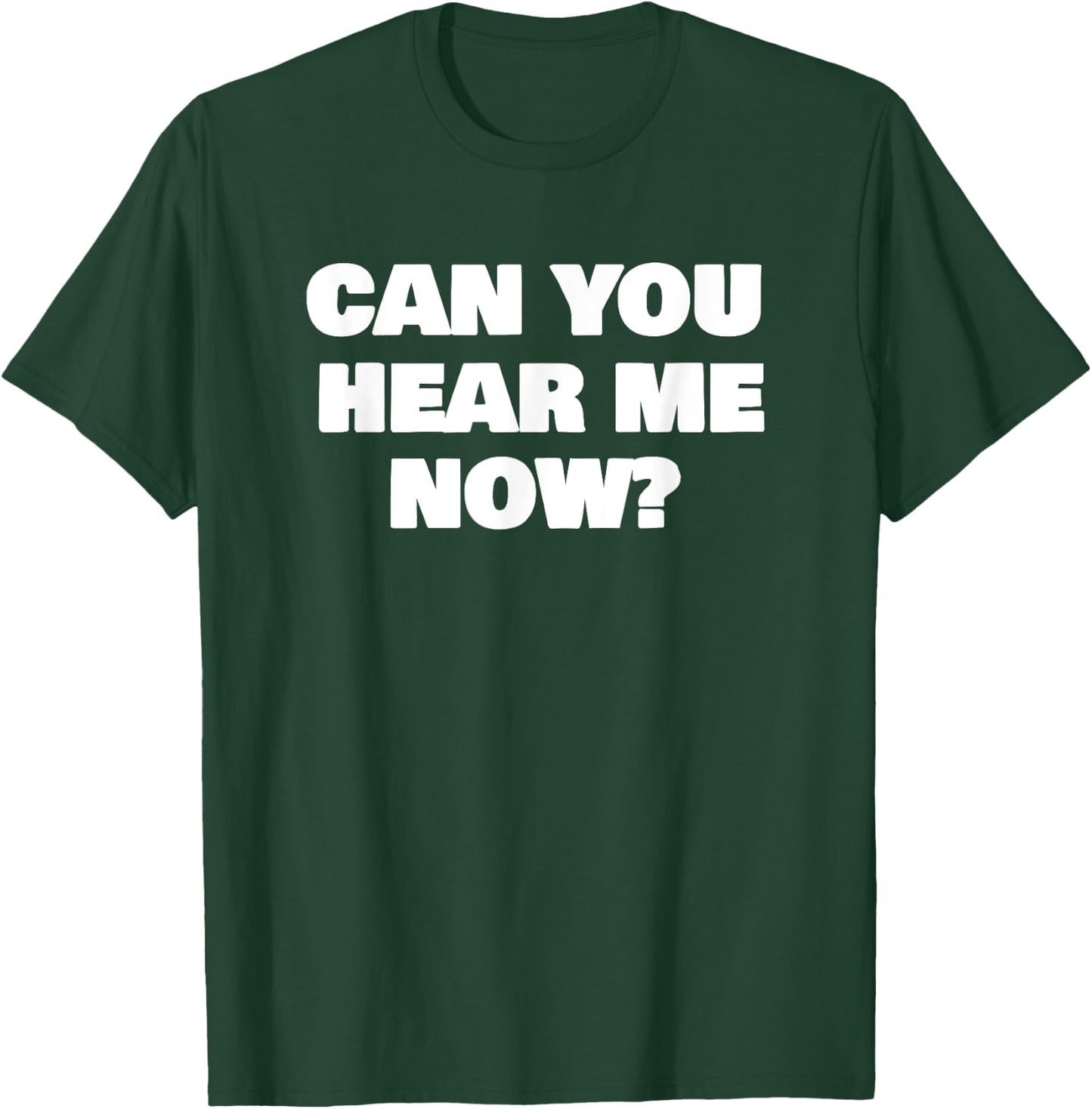 Can You Hear Now Funny Me T-Shirt - T-Shirt | Forest