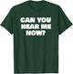 Can You Hear Now Funny Me T-Shirt - T-Shirt | Forest