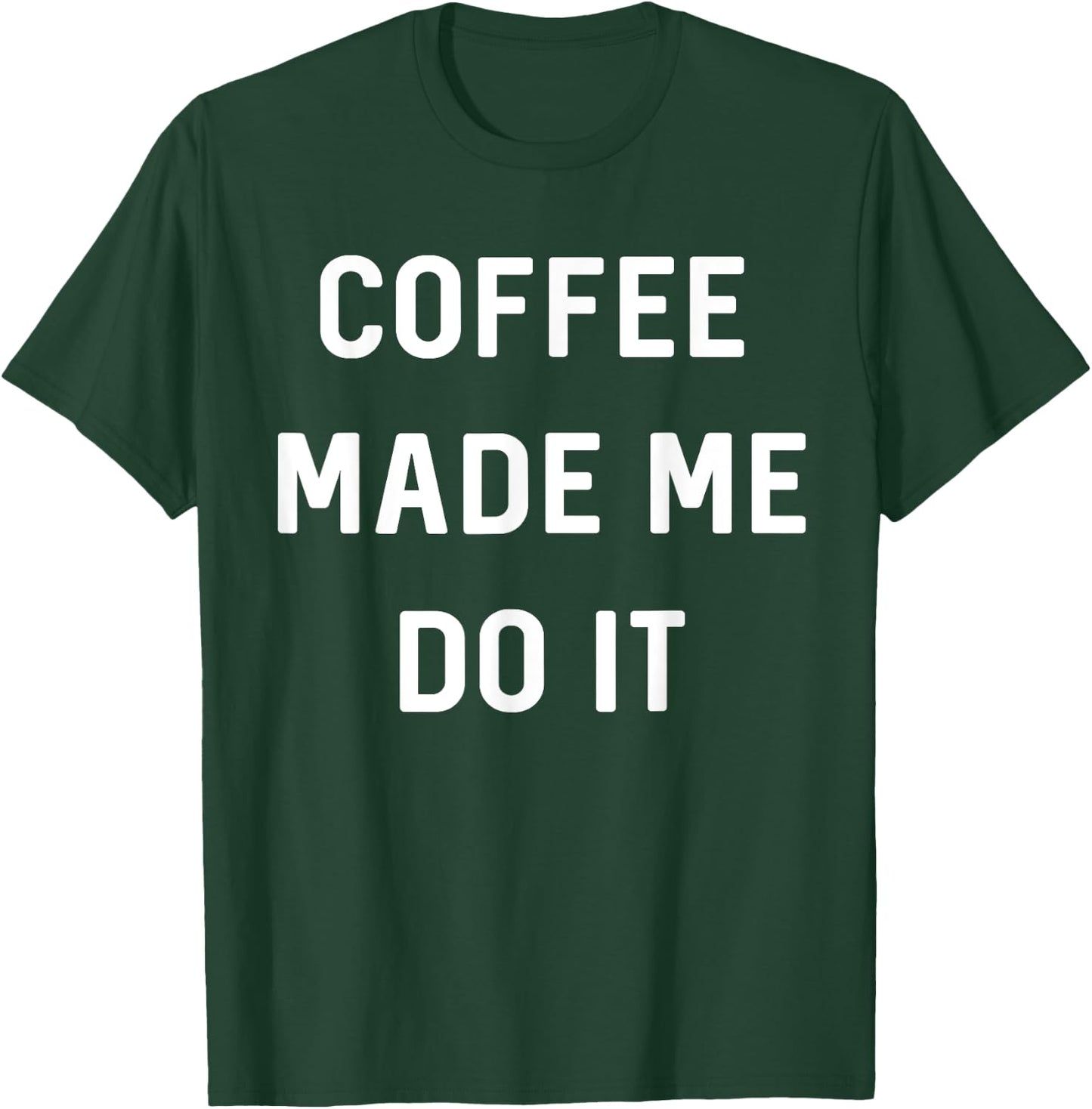 Coffee made me do it T-Shirt - T-Shirt | Forest