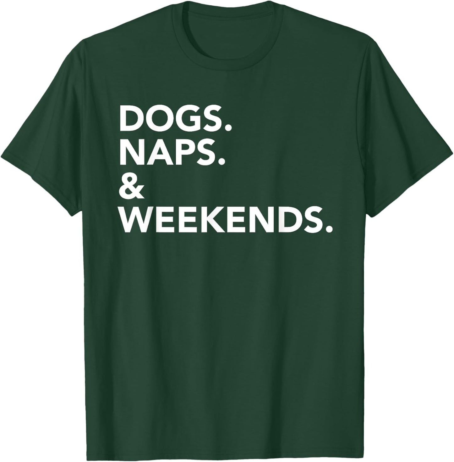 Dogs Naps & Weekends T-Shirt - T-Shirt | Forest