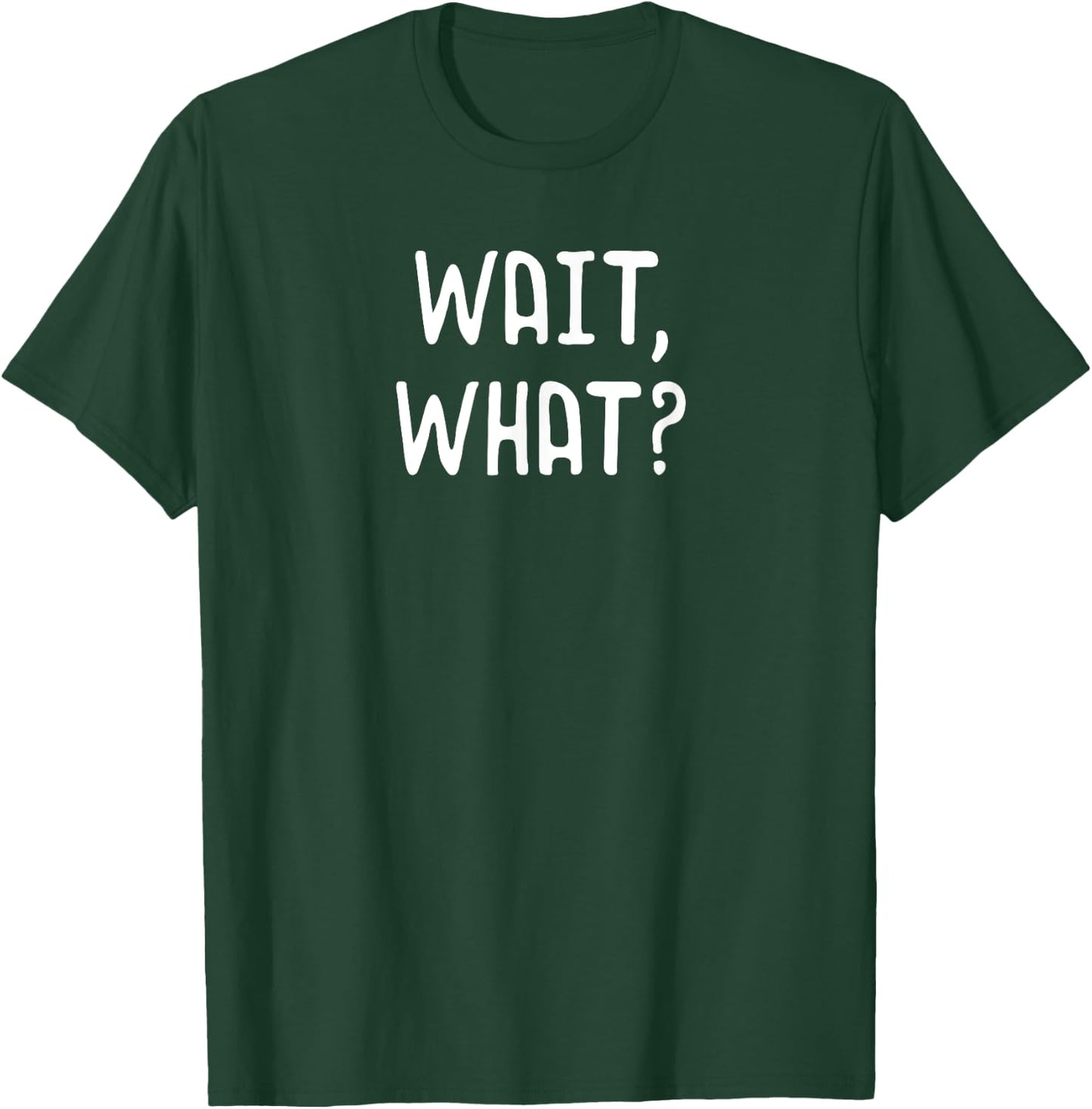 Wait What? - Popular Slang Quote Gift Teens T-Shirt - T-Shirt | Forest