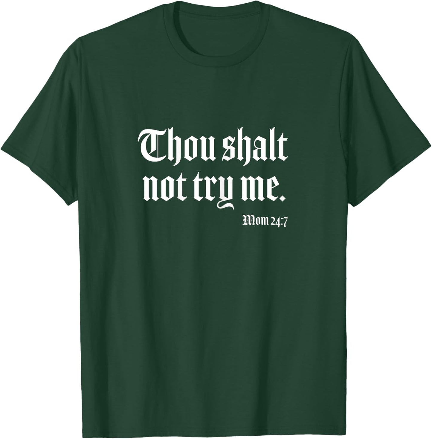 Thou Shalt Not Try Me Mom 24 7 T-Shirt - T-Shirt | Forest