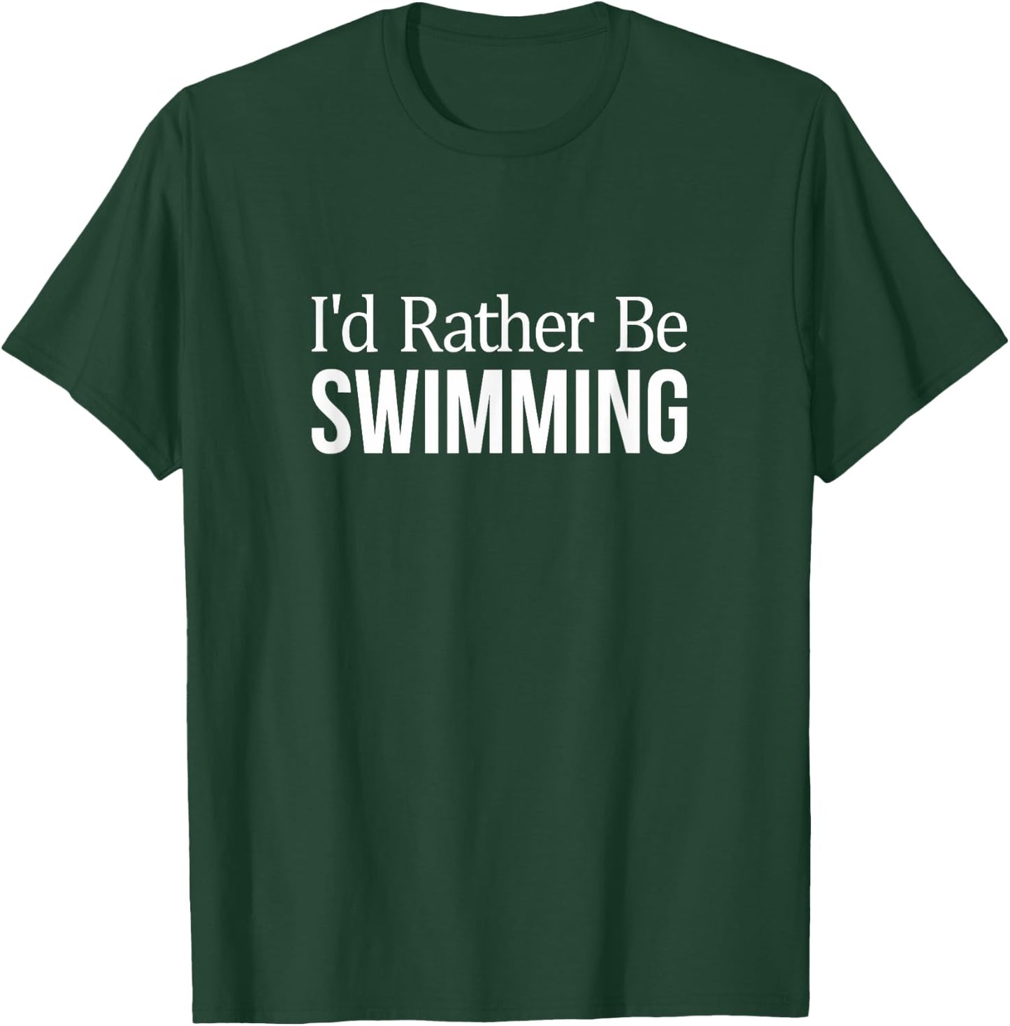 I'd Rather Be Swimming T-Shirt - T-Shirt | Forest