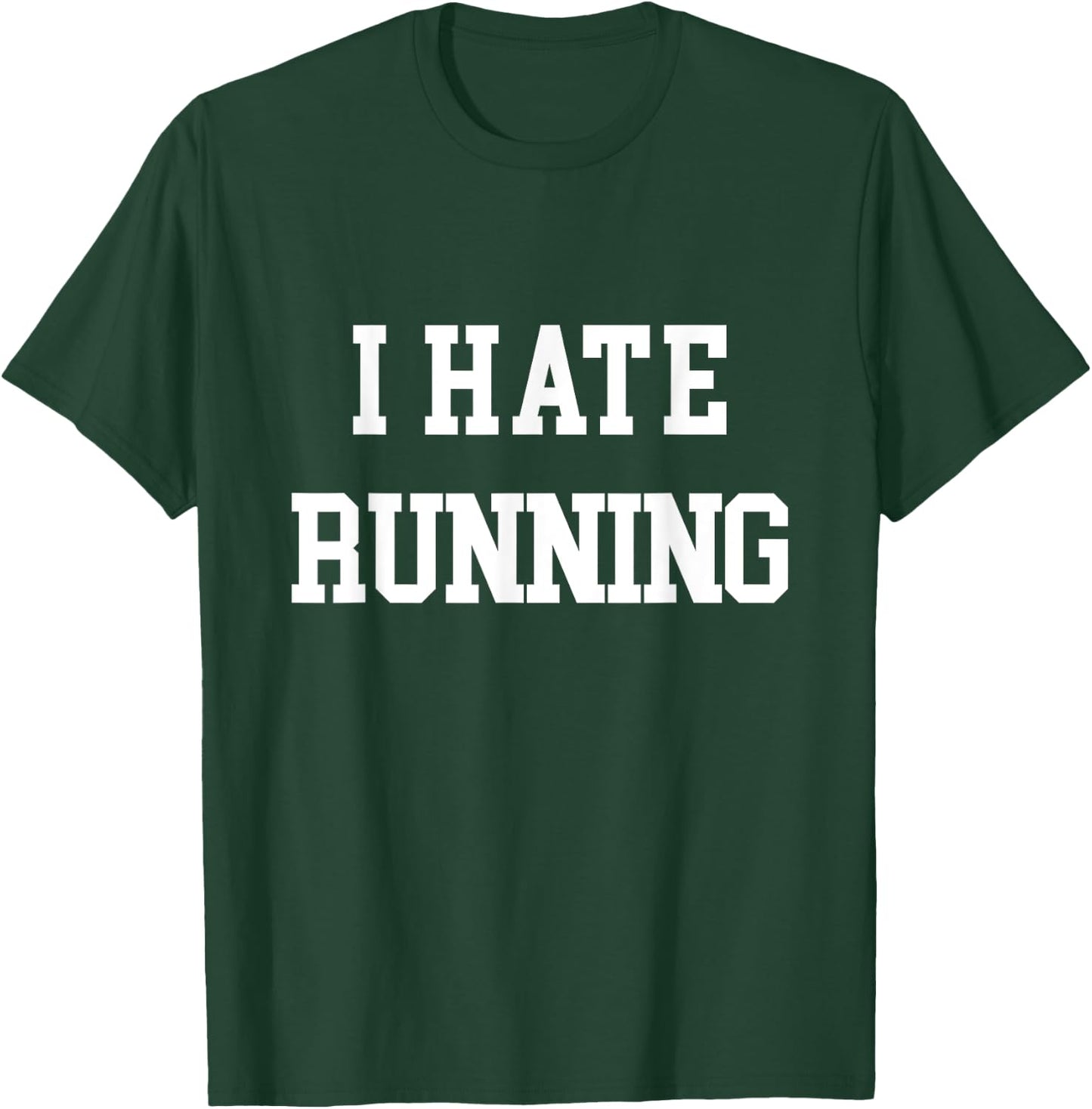 I Hate Running Funny Workout Exercise Cardio T-Shirt - T-Shirt | Forest