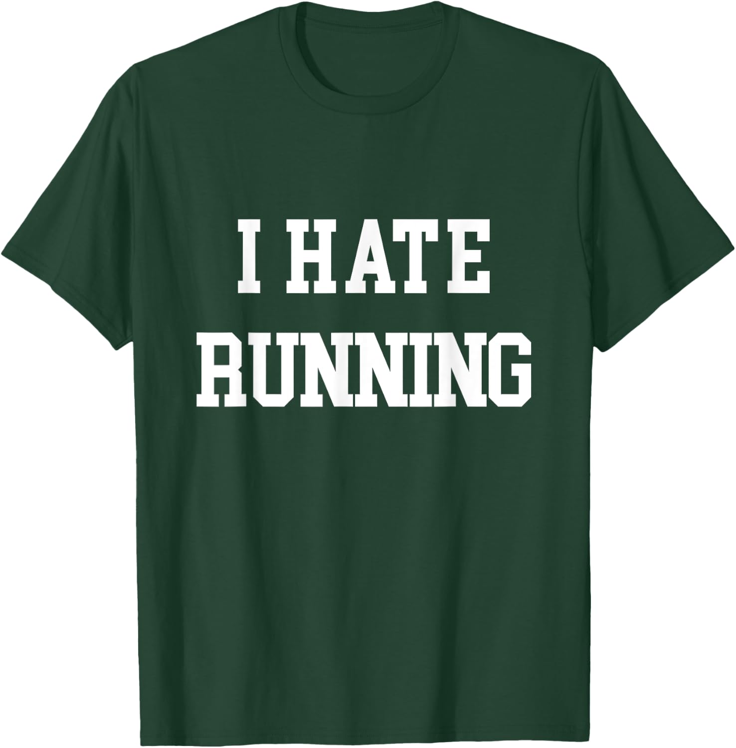 I Hate Running Funny Workout Exercise Cardio T-Shirt - T-Shirt | Forest