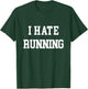 I Hate Running Funny Workout Exercise Cardio T-Shirt - T-Shirt | Forest