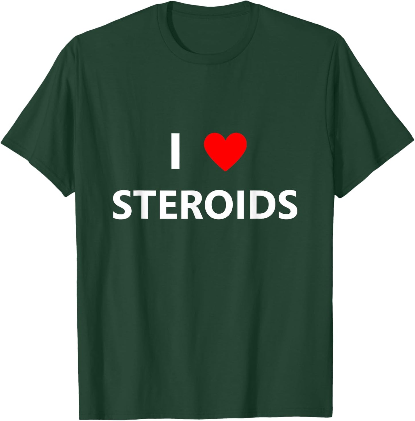 Funny I Heart Love Steroids Roids Gym Fitness Workout Gift T-Shirt - T-Shirt | Forest