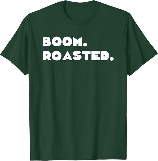 Funny Boom Roasted Funny Savage Dank Meme Gift Shirt T-Shirt - T-Shirt | Forest