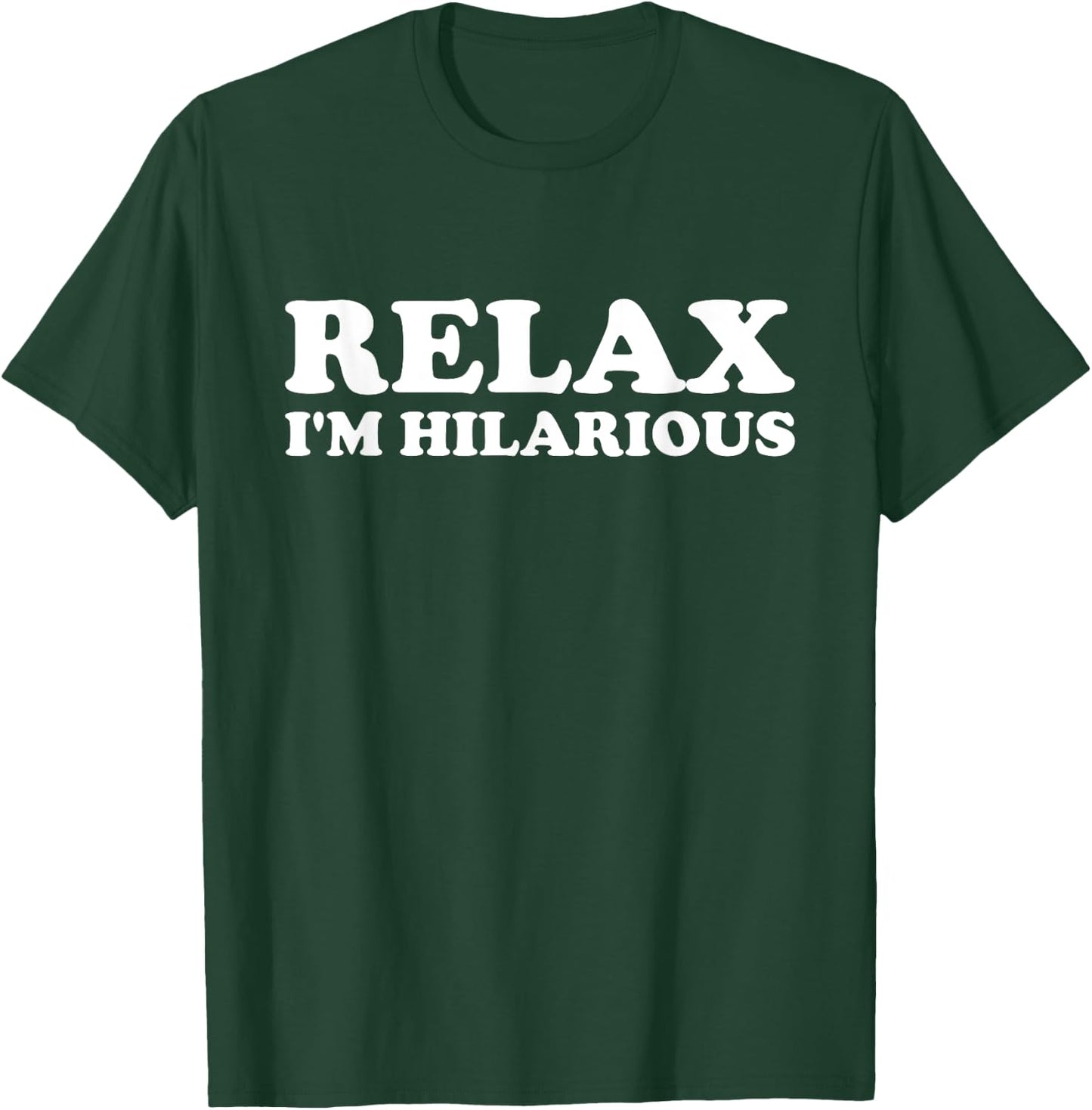 Relax I'm Hilarious T-Shirt - T-Shirt | Forest