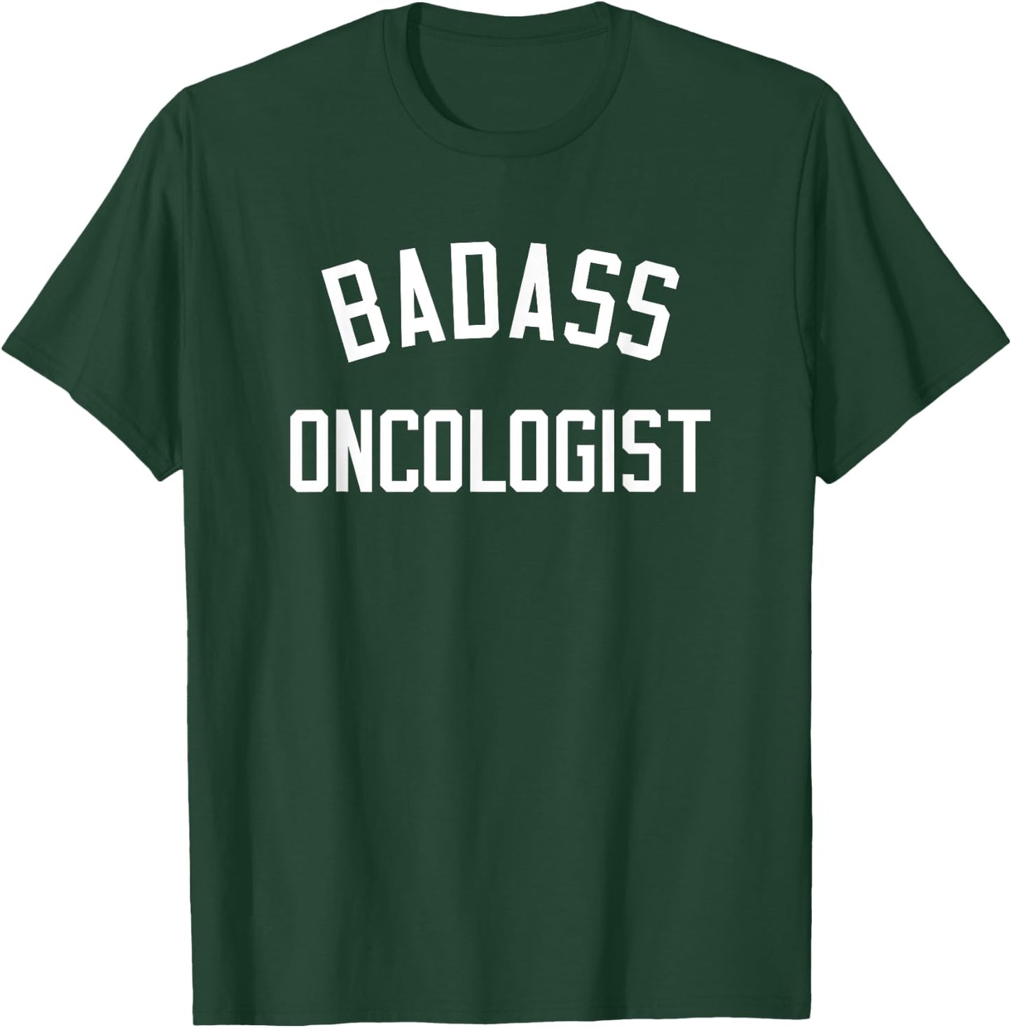 Badass Oncologist Shirt | Funny Oncology Gift T-Shirt - T-Shirt | Forest