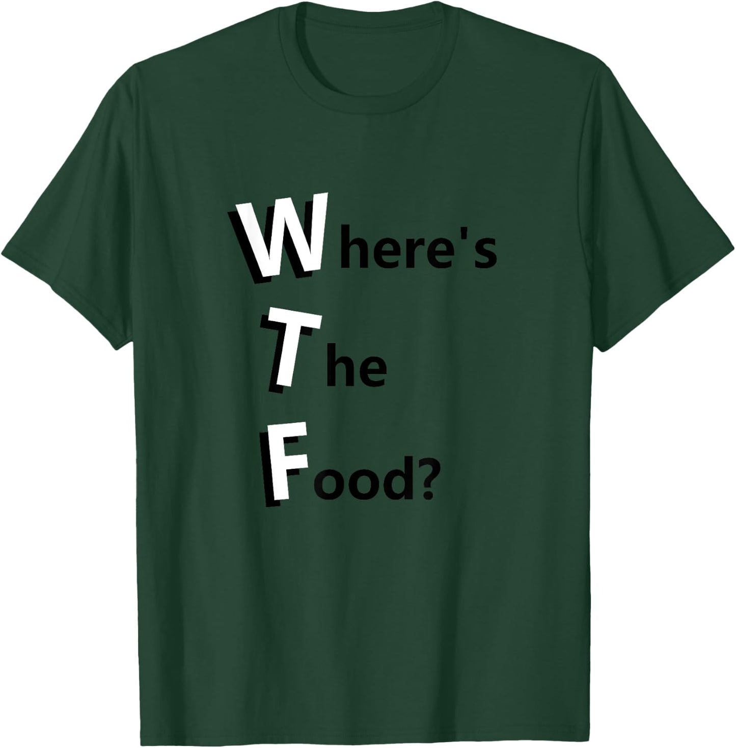 WTF Where's the Food Funny Hungry and Need Food T-Shirt - T-Shirt | Forest