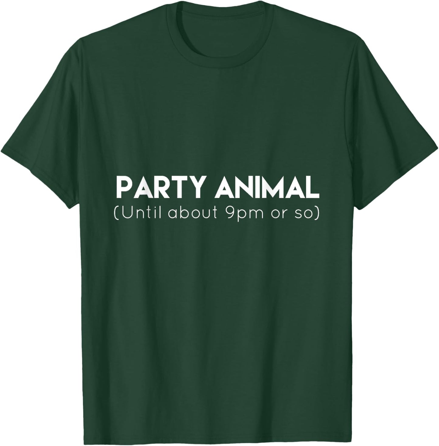 Party Animal Until 9 PM Or So Funny T-Shirt - T-Shirt | Forest