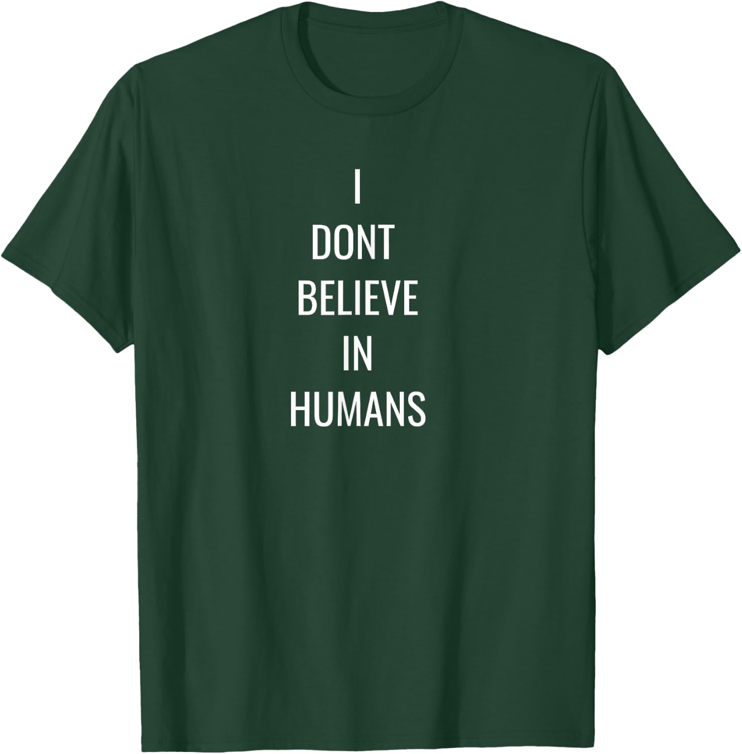 I Dont Believe In Humans T-Shirt - T-Shirt | Forest