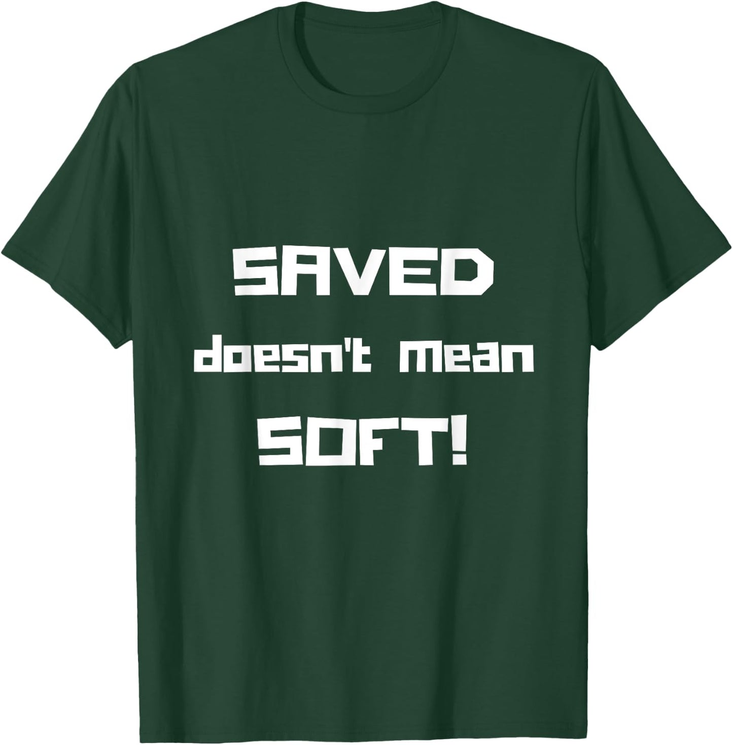 "Saved Doesn't Mean Soft! Funny Christian " T-Shirt - T-Shirt | Forest