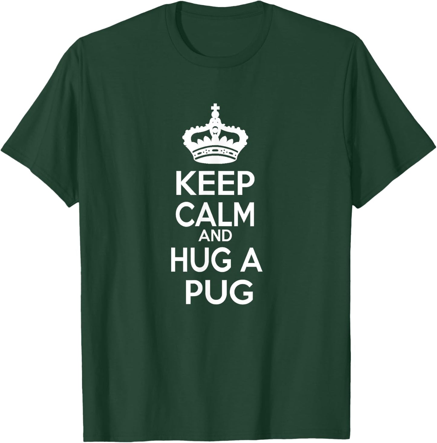 Keep Calm and Hug A Pug T-Shirt - T-Shirt | Forest