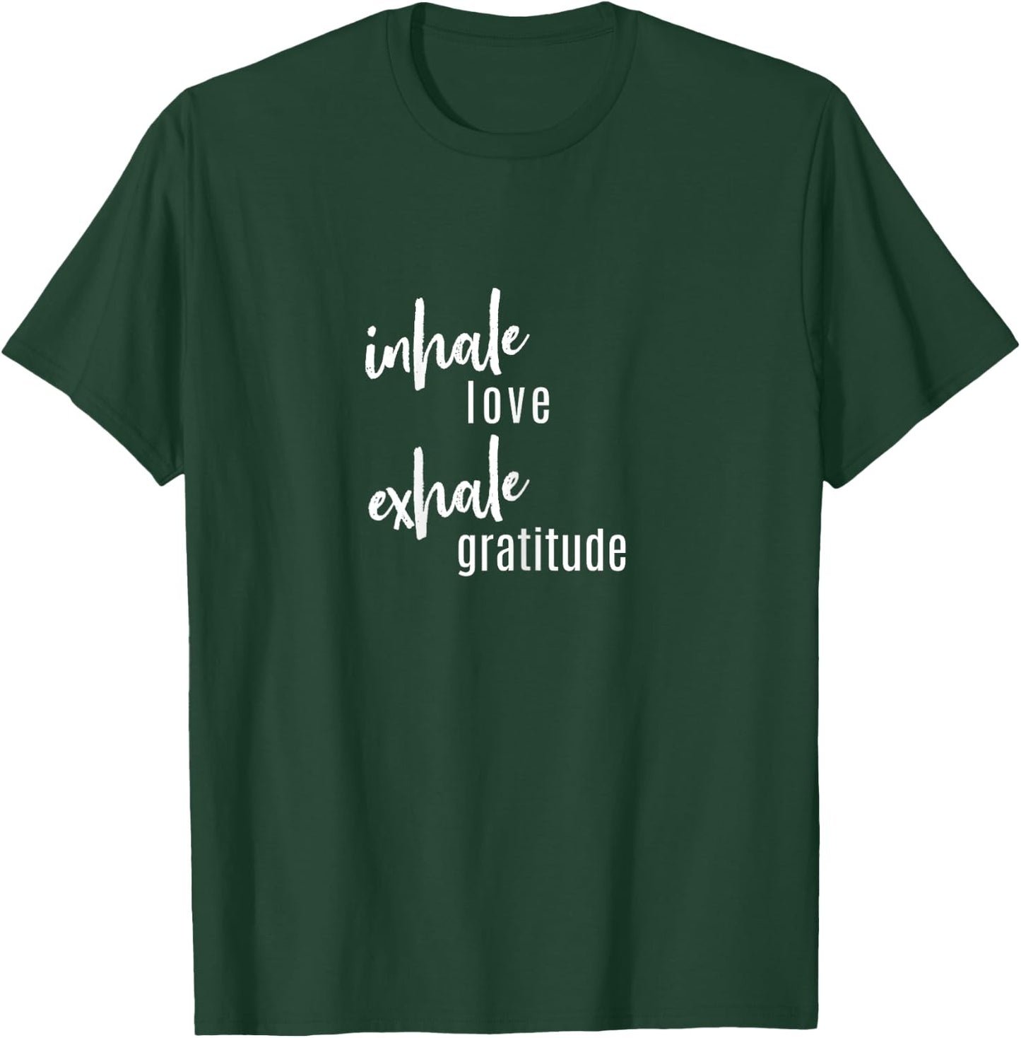 Inhale Love, Exhale Gratitude, Statement, Quot T-Shirt - T-Shirt | Forest