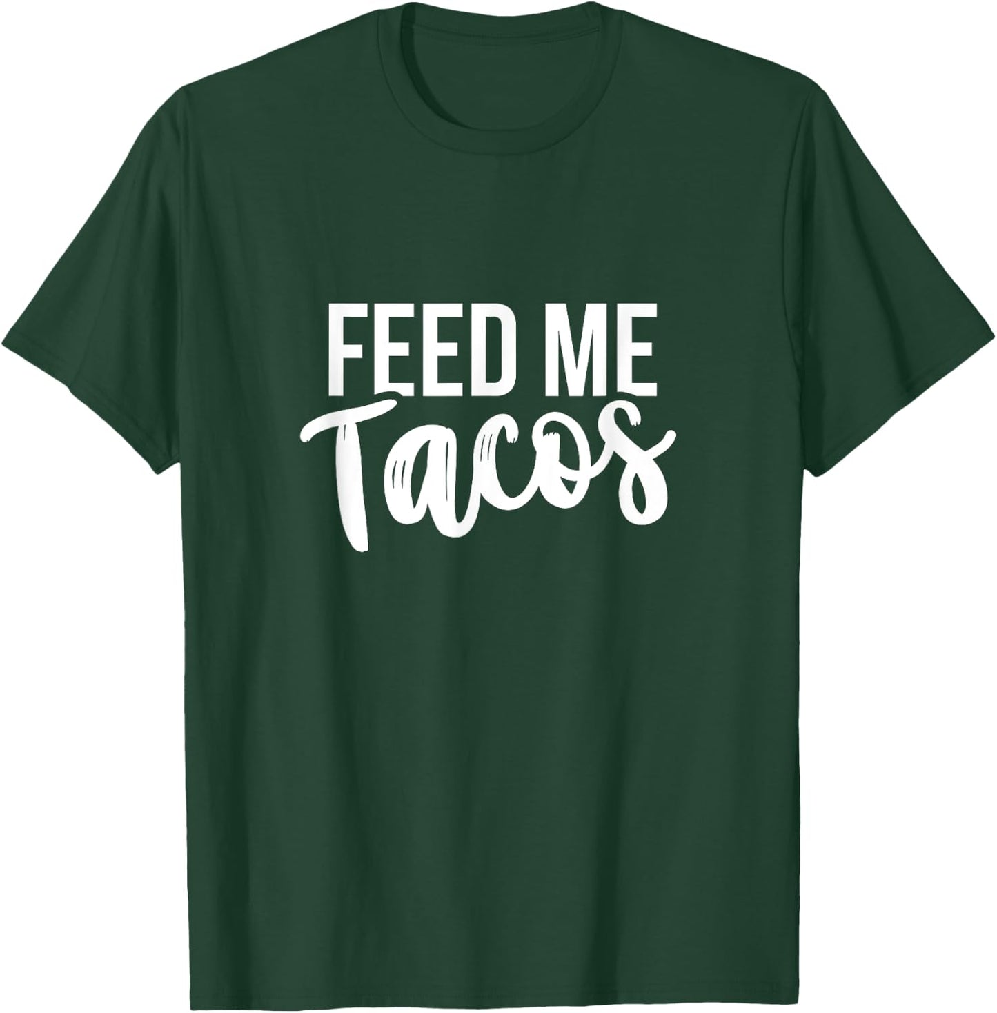 Feed Me Tacos Mexican Food T-Shirt - T-Shirt | Forest
