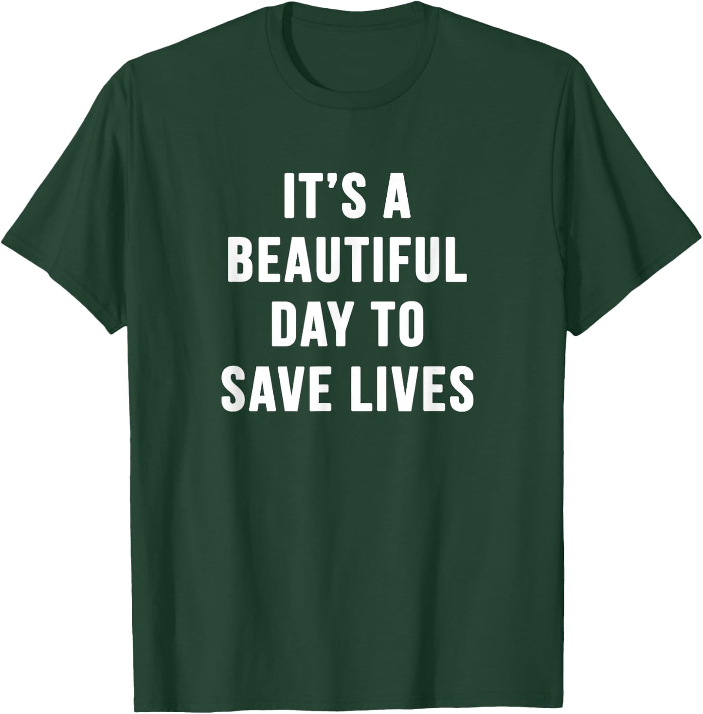It's a Beautiful Day to Save Lives Shirt Gift Nurse T-Shirt - T-Shirt | Forest