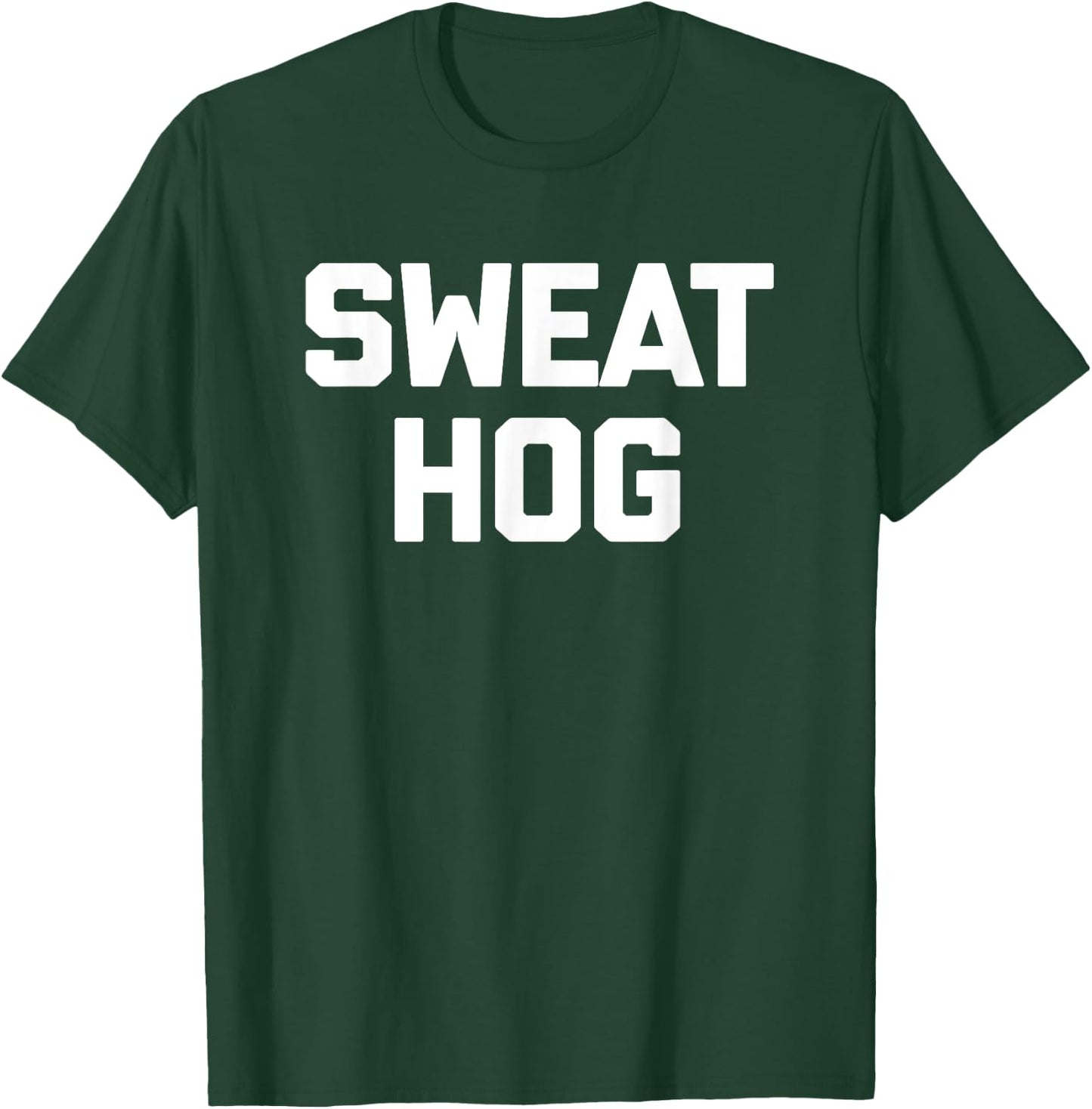 Sweathog funny saying sweaty fitness workout gym T-Shirt - T-Shirt | Forest