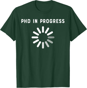 PhD in Progress PhD Gift T-Shirt - T-Shirt | Forest