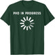 PhD in Progress PhD Gift T-Shirt - T-Shirt | Forest