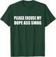 Please Excuse My Dope Ass Swag Humor Sarcastic T-Shirt - T-Shirt | Forest