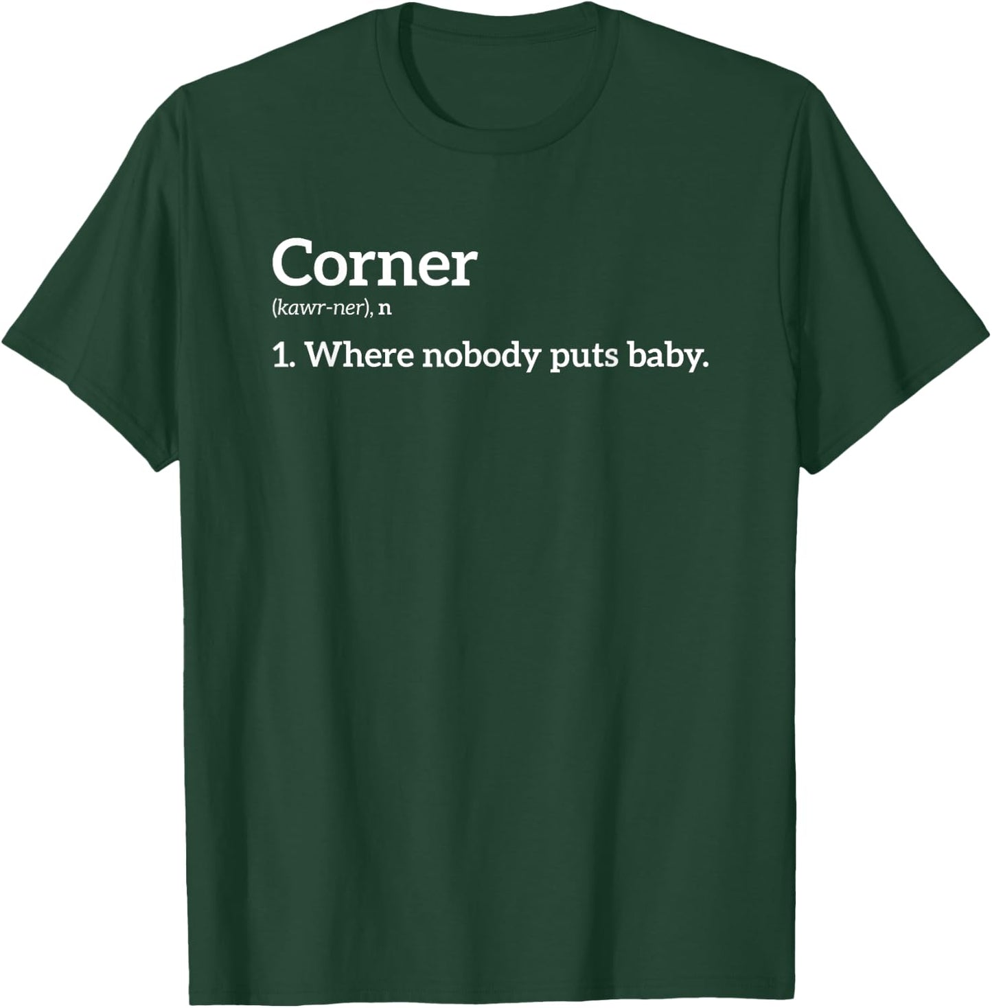Corner Where Nobody Puts Baby T Shirt 10009 T-Shirt - T-Shirt | Forest